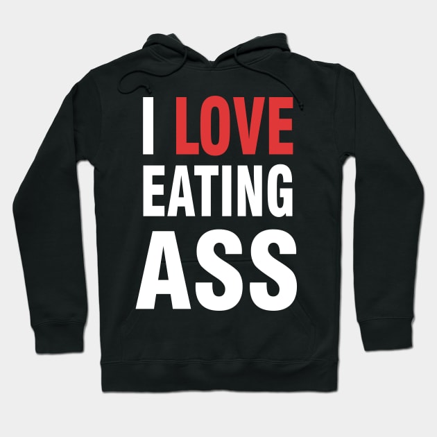 i love eating ass Hoodie by Magic Arts